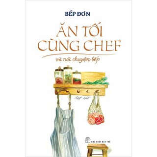 Ăn Tối Cùng Chef Và Nói Chuyện Bếp