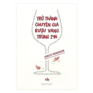 Trở Thành Chuyên Gia Rượu Vang Trong 24h (Khổ Nhỏ)