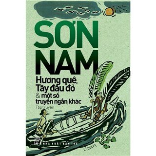 Sơn Nam - Hương Quê, Tây Đầu Đỏ Và Một Số Truyện Ngắn Khác (Tái Bản 2013)