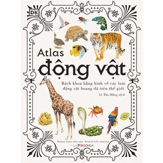 Atlas Động Vật - Bách Khoa Bằng Hình Về Các Loài Động Vật Hoang Dã Trên Thế Giới (Bìa Cứng)