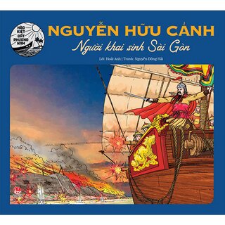 Hào Kiệt Đất Phương Nam - Nguyễn Hữu Cảnh - Người Khai Sinh Sài Gòn