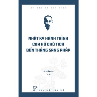 Di Sản Hồ Chí Minh - Nhật Ký Hành Trình Của Hồ Chủ Tịch - Bốn Tháng Sang Pháp