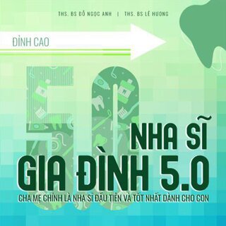 Nha Sĩ Gia Đình 5.0 - Cha Mẹ Chính Là Nha Sĩ Đầu Tiên Và Tốt Nhất Dành Cho Con (Bìa Cứng)