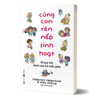 Cùng Con Rèn Nếp Sinh Hoạt - 45 Quy Tắc Dành Cho Trẻ Mẫu Giáo