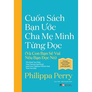 Cuốn Sách Bạn Ước Cha Mẹ Mình Từng Đọc - Và Con Bạn Sẽ Vui Nếu Bạn Đọc Nó