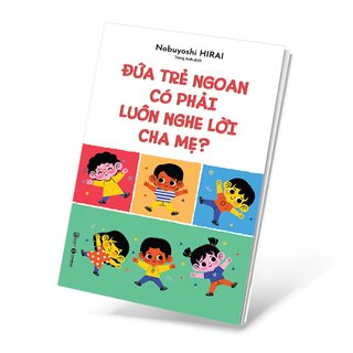 Đứa Trẻ Ngoan Có Phải Luôn Nghe Lời Cha Mẹ