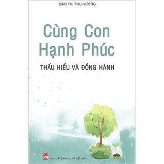 Cùng Con Hạnh Phúc - Thấu Hiểu Và Đồng Hành