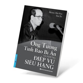 Ông Tướng Tình Báo Bí Ẩn Và Những Điệp Vụ Siêu Hạng