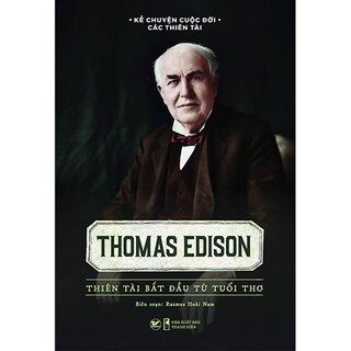 Kể Chuyện Cuộc Đời Các Thiên Tài - Thomas Edison - Thiên Tài Bắt Đầu Từ Tuổi Thơ