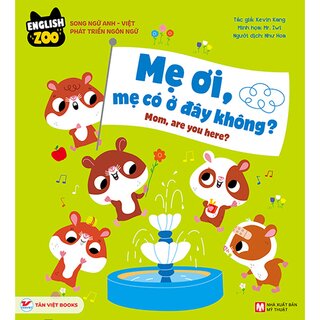 English Zoo - Song Ngữ Anh-Việt Phát Triển Ngôn Ngữ - Mẹ Ơi, Mẹ Có Ở Đây Không? - Mom, Are You Here? (Bìa Cứng)