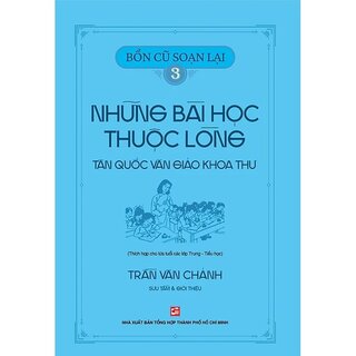 Bổn Cũ Soạn Lại - Những Bài Học Thuộc Lòng Tân Quốc Văn Giáo Khoa Thư (Bộ 3 Cuốn)