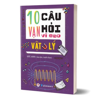 10 Vạn Câu Hỏi Vì Sao? - Vật Lý