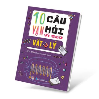 10 Vạn Câu Hỏi Vì Sao? - Vật Lý