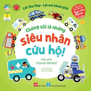 Lift The Flap - Lật Mở Khám Phá - Chúng Tôi Là Những Siêu Nhân Cứu Hộ! - We Are Rescue Heroes! (Bìa Cứng)