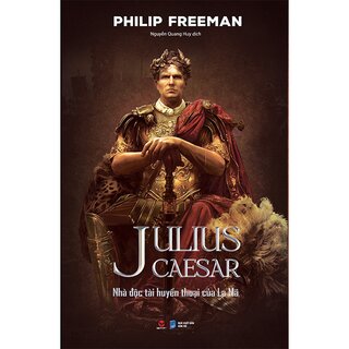 Julius Caesar - Nhà Độc Tài Huyền Thoại Của La Mã (Bìa Cứng)