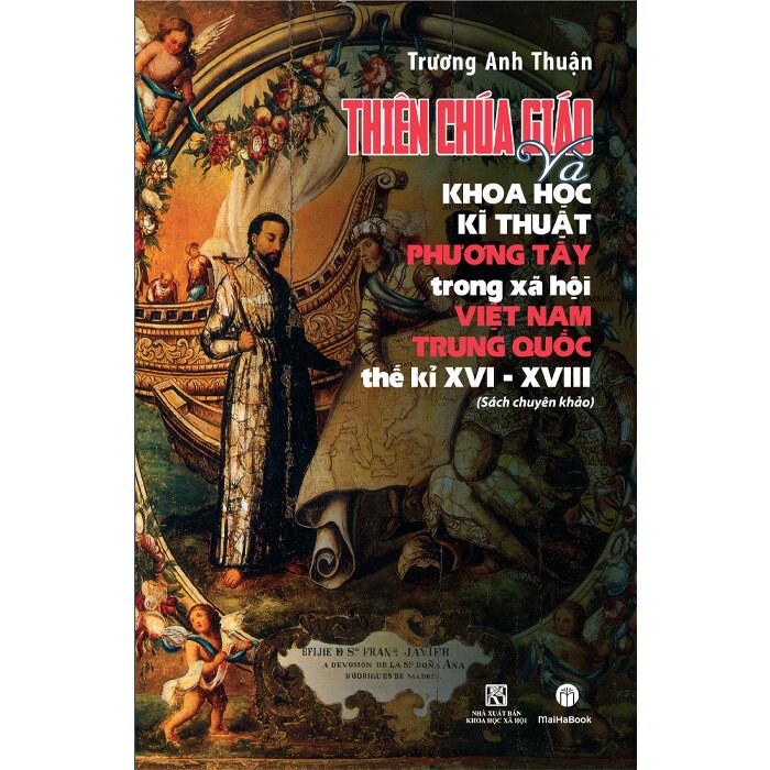 Thiên Chúa Giáo Và Khoa Học Kỹ Thuật Phương Tây Trong Xã Hội Việt Nam - Trung Quốc Thế Kỉ XVI-XVIII (Sách Chuyên Khảo)