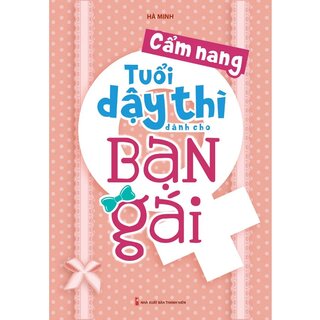 Cẩm Nang Tuổi Dậy Thì Dành Cho Bạn Gái - Tái Bản 2023