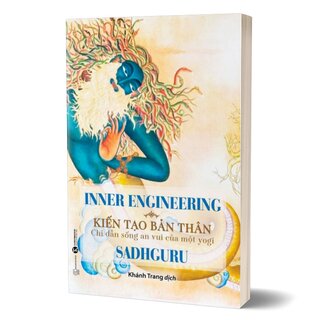 Inner Engineering - Kiến Tạo Bản Thân: Chỉ Dẫn Sống An Vui Của Một Yogi