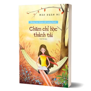 Những Câu Chuyện Để Trưởng Thành - Chăm Chỉ Học Thành Tài