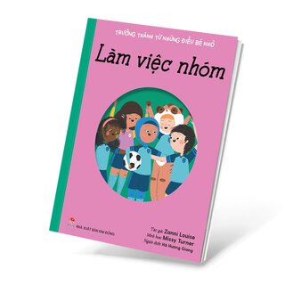 Trưởng Thành Từ Những Điều Bé Nhỏ - Làm Việc Nhóm