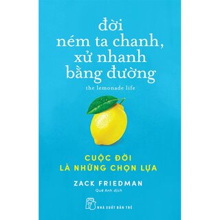 Đời Ném Ta Chanh, Xử Nhanh Bằng Đường - Cuộc Đời Là Những Chọn Lựa