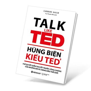 Hùng Biện Kiểu TED 3 - 9 Bí Quyết Diễn Thuyết Trước Công Chúng Của Những Bộ Óc Hàng Đầu Thế Giới