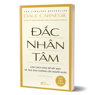 Đắc Nhân Tâm - Làm Cách Nào Để Kết Bạn Và Tạo Ảnh Hưởng Lên Người Khác