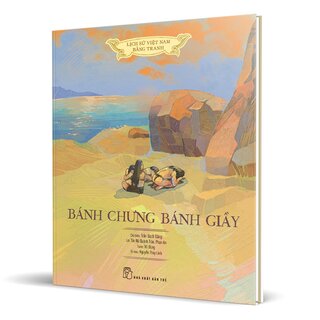 Lịch Sử Việt Nam Bằng Tranh - Bánh Chưng Bánh Giầy (Bìa Cứng)