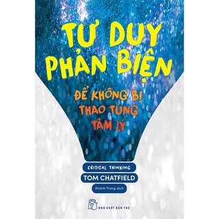 Tư Duy Phản Biện - Để Không Bị Thao Túng Tâm Lý