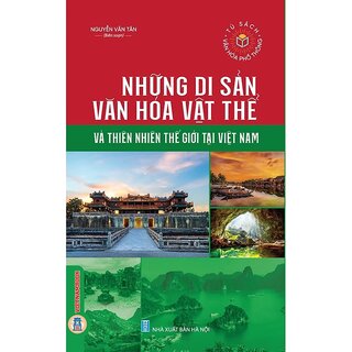 Những Di Sản Văn Hóa Vật Thể Và Thiên Nhiên Thế Giới Tại Việt Nam