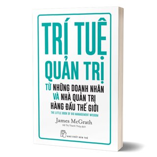 Trí Tuệ Quản Trị Từ Những Doanh Nhân Và Nhà Quản Trị Hàng Đầu Thế Giới