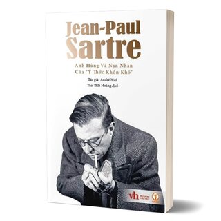 Jean-Paul Sartre - Anh Hùng Và Nạn Nhân Của Ý Thức Khốn Khổ