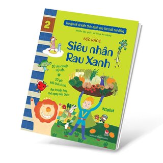 Truyện Kể Và Kiến Thức Dành Cho Lứa Tuổi Nhi Đồng - Tập 2 - Sức Khoẻ - Siêu Nhân Rau Xanh