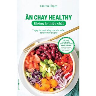 Ăn Chay Healthy Không Lo Thiếu Chất - 7 Ngày Ăn Xanh Nâng Cao Sức Khoẻ, Dồi Dào Năng Lượng