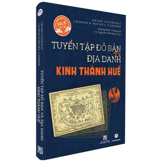 Tuyển Tập Đồ Bản Và Địa Danh Kinh Thành Huế (Bìa Cứng)