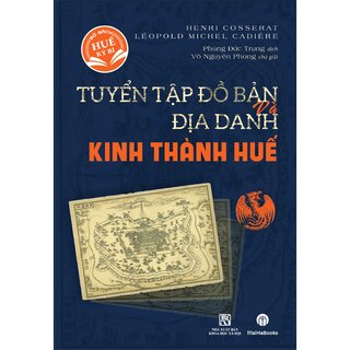 Tuyển Tập Đồ Bản Và Địa Danh Kinh Thành Huế (Bìa Cứng)