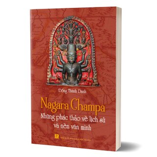 Nagara Champa - Những Phác Thảo Về Lịch Sử Và Nền Văn Minh