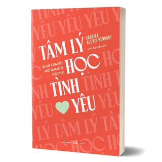 Tâm Lý Học Tình Yêu - Bí Kíp Loại Bỏ Mối Quan Hệ Độc Hại