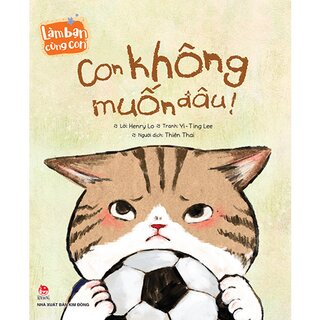 Làm Bạn Cùng Con - Con Không Muốn Đâu!