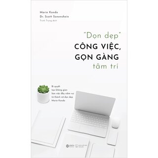 "Dọn Dẹp" Công Việc, Gọn Gàng Tâm Trí