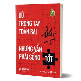 Dù Trong Tay Toàn Bài Xấu Nhưng Vẫn Phải Sống Tốt