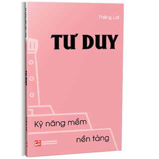 Kỹ Năng Mềm Nền Tảng - Tư Duy