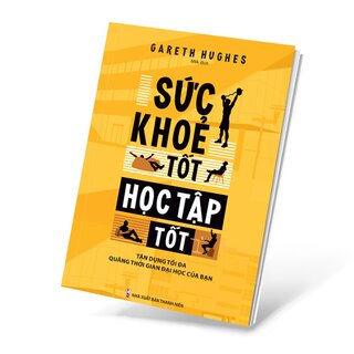 Sức Khỏe Tốt Học Tập Tốt - Tận Dụng Tối Đa Quãng Thời Gian Đại Học Của Bạn