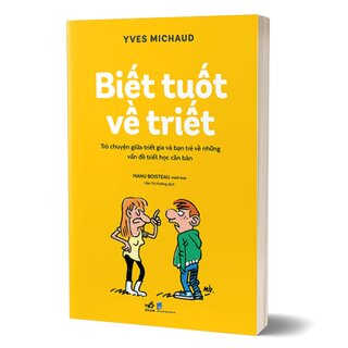 Biết Tuốt Về Triết - Trò Chuyện Giữa Triết Gia Và Bạn Trẻ Về Những Vấn Đề Triết Học Căn Bản