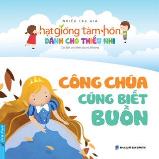 Hạt Giống Tâm Hồn Dành Cho Thiếu Nhi - Công Chúa Cũng Biết Buồn