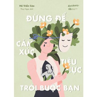 Đừng Để Cảm Xúc Tiêu Cực Trói Buộc Bạn