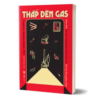 Thắp Đèn Gas - Nhận Biết Kẻ Thao Túng Và Bạo Hành Cảm Xúc Để Giải Phóng Bản Thân