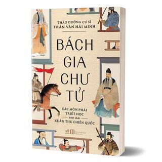 Bách Gia Chư Tử - Các Môn Phái Triết Học Dưới Thời Xuân Thu Chiến Quốc