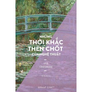 Những Thời Khắc Then Chốt Của Nghệ Thuật - Định Hình Vận Mệnh Nghệ Thuật Phương Tây