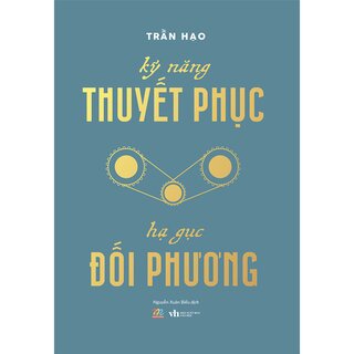 Kỹ Năng Thuyết Phục - Hạ Gục Đối Phương